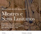 Teatro Bernardim Ribeiro receberá a apresentação da Série Documental “MESTRES E SONS LUSITANOS” e antestreia do episódio sobre JOÃO DE SOUSA CARVALHO