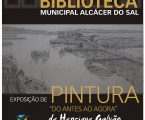 Exposição de pintura recorda Alcácer do Sal “Do Antes ao Agora”